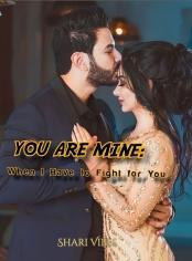 YOU ARE MINE: When I Have to Fight for You