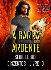 A Garra Ardente (Série Lobos Cinzentos - Livro 10)