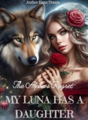 The Alpha's Regret-My Luna Has A Daughter