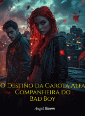 O Destino da Garota Alfa: Companheira do Bad Boy