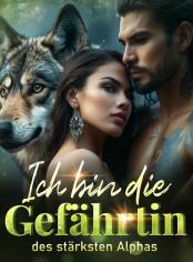 Ich bin die Gefährtin des stärksten Alphas