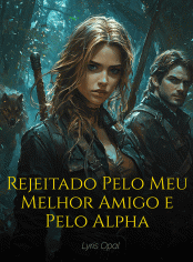 Rejeitado Pelo Meu Melhor Amigo e Pelo Alpha