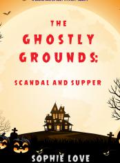 The Ghostly Grounds: Scandal and Supper (A Canine Casper Cozy Mystery—Book 5)