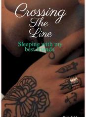 Crossing the lines ( Sleeping with my Best friends)