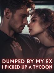 Dumped By My EX, I Picked Up A Tycoon