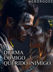 DURMA COMIGO, QUERIDO INIMIGO.