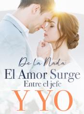 De la Nada: El Amor Surge Entre el jefe y Yo