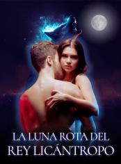La Luna Rota del Rey Licántropo