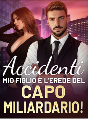 Accidenti, Mio Figlio è l'Erede del Capo Miliardario!