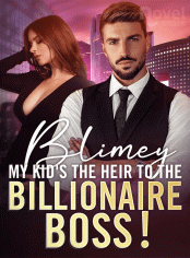 Blimey, My Kid's the Heir to the Billionaire Boss！