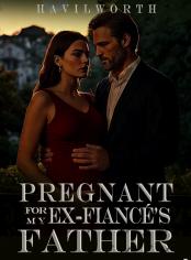 Pregnant for my Ex-Fiancé's Father
