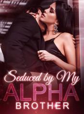 Seduced by My Alpha Brother