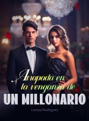 Atrapada en la Venganza de un Millonario 