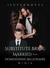 Substitute Bride: Married to a Domineering Billionaire