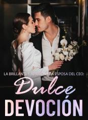 La brillante y apasionada esposa del CEO: Dulce devoción