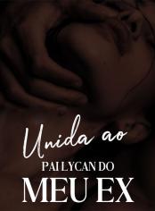 Unida ao Pai Lycan do Meu Ex