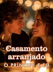 Casamento arranjado: O Príncipe e eu