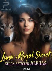 Luna's Royal Secret: Stuck Between Alphas