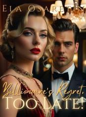 Billionaire's Regret, Too Late!