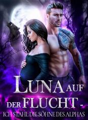 Luna auf der Flucht - Ich stahl die Söhne des Alphas