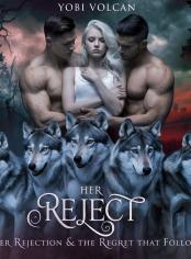 Her Reject. Her Rejection and the Regret that follows.