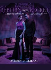 Reborn From Regret A Second Chance at Luna's Heart