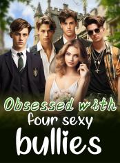 Obsessed with four sexy bullies