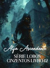 Alfa Ascendente (Série Lobos Cinzentos livro 12)