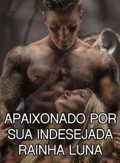 Apaixonado Por Sua Indesejada Rainha Luna