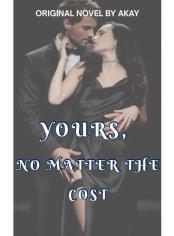 YOURS, NO MATTER THE COST