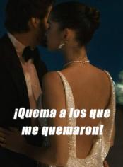 "¡Quema a los que me quemaron!"