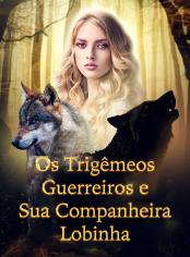 Os Trigêmeos Guerreiros e Sua Companheira Lobinha