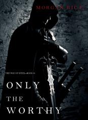 Only the Worthy (The Way of Steel—Book 1)