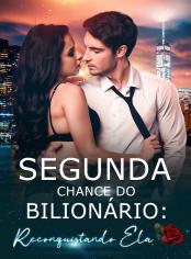 Segunda Chance do Bilionário: Reconquistando Ela