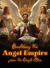 Building the Angel Empire from the Eagle Clan