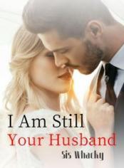 I Am Still Your Husband