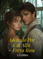 Adorado Por Um Alfa ~ Freya Rose, Primeiro Livro