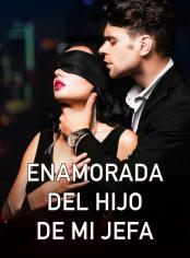 Enamorada del Hijo de mi Jefa
