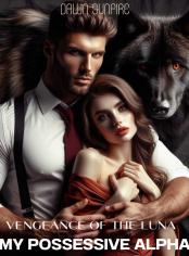 Vengeance of the Luna:My Possessive Alpha