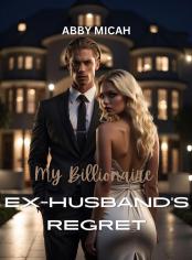 My Billionaire Ex-Husband's Regret