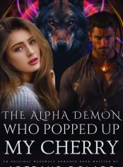 The Alpha demon who popped up my cherry 