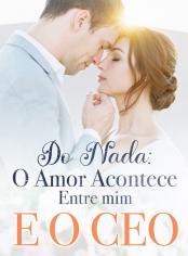 Do Nada: O Amor Acontece Entre mim E O CEO