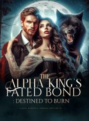 The Alpha king fated bond: destined to burn