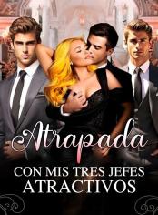 Atrapada con Mis Tres Jefes Atractivos