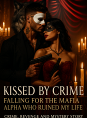 KISSED BY CRIME: FALLING FOR THE MAFIA ALPHA WHO RUINED MY LIFE