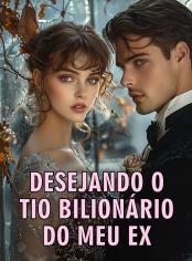 Desejando o Tio Bilionário do Meu Ex