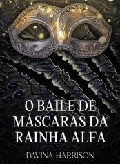 O Baile de Máscaras da Rainha Alfa