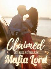 Claimed By The Ruthless Mafia Lord