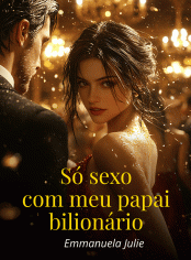 Só sexo com meu papai bilionário