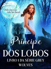 Príncipe dos Lobos (livro 1 da série Grey Wolves)